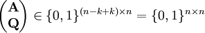 \begin{pmatrix}\mathbf A\\\mathbf Q\end{pmatrix}\in\{0,1\}^{(n-k+k)\times n}=\{0,1\}^{n\times n}