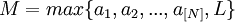 M=max\{a_1,a_2,...,a_{[N]},L\}