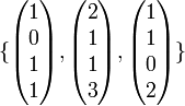 
\{
\begin{pmatrix}  1 \\ 0 \\ 1 \\ 1 \end{pmatrix},
\begin{pmatrix}  2 \\ 1 \\ 1 \\ 3 \end{pmatrix},
\begin{pmatrix}  1 \\ 1 \\ 0 \\ 2 \end{pmatrix}
\}
