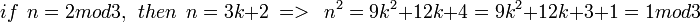 if\ \ n=2mod3,\ \ then\ \ n=3k+2\ =>\ \ n^2=9k^2+12k+4=9k^2+12k+3+1=1mod3