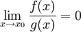 \lim_{x\to x_0}\frac{f(x)}{g(x)}=0