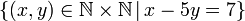 \left\{ \left(x,y\right)\in\mathbb{N\times N}\,|\,x-5y=7\right\} 