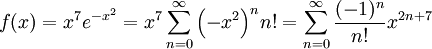 f(x)=x^7e^{-x^2}=x^7\sum_{n=0}^\infty{\left(-x^2\right)^n}{n!}=\sum_{n=0}^\infty\frac{(-1)^n}{n!}x^{2n+7}