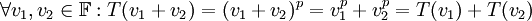 \forall v_1,v_2\in\mathbb F: T(v_1+v_2)=(v_1+v_2)^p=v_1^p+v_2^p=T(v_1)+T(v_2)