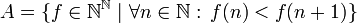 A=\{f\in \mathbb{N}^{\mathbb{N}}\mid \forall n\in \mathbb{N}: \,f(n)<f(n+1)\}