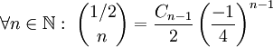 \forall n\in\mathbb N:\ \binom{1/2}n=\frac{C_{n-1}}2\left(\frac{-1}4\right)^{n-1}