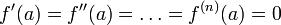 f'(a)=f''(a)=\ldots=f^{(n)}(a)=0