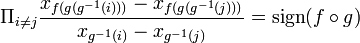 \Pi_{i\neq j}\frac{x_{f(g(g^{-1}(i)))}-x_{f(g(g^{-1}(j)))}}{x_{g^{-1}(i)}-x_{g^{-1}(j)}}=\mathrm{sign}(f\circ g)