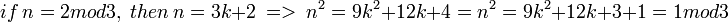 if\ n=2mod3,\ then\ n=3k+2\ =>\ n^2=9k^2+12k+4=n^2=9k^2+12k+3+1=1mod3