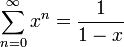 \displaystyle\sum_{n=0}^\infty x^n=\frac1{1-x}