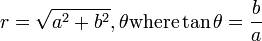 r=\sqrt{a^2+b^2},\theta \text{where} \tan \theta =\frac{b}{a}