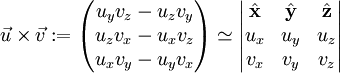 \vec u\times\vec v:=\begin{pmatrix}u_yv_z-u_zv_y\\u_zv_x-u_xv_z\\u_xv_y-u_yv_x\end{pmatrix}\simeq\begin{vmatrix}\hat\mathbf x&\hat\mathbf y&\hat\mathbf z\\u_x&u_y&u_z\\v_x&v_y&v_z\end{vmatrix}