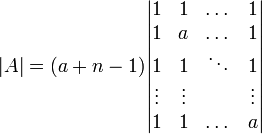 |A|=(a+n-1)\begin{vmatrix}1&1&\dots &1\\1&a&\dots &1\\1&1&\ddots&1\\ \vdots &\vdots &{}& \vdots\\ 1&1&\dots & a\end{vmatrix}