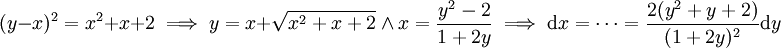 (y-x)^2=x^2+x+2\implies y=x+\sqrt{x^2+x+2}\ \and\ x=\frac{y^2-2}{1+2y}\implies\mathrm dx=\dots=\frac{2(y^2+y+2)}{(1+2y)^2}\mathrm dy