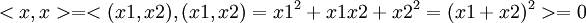 <x,x>=<(x1,x2),(x1,x2)=x1^2+x1x2+x2^2=(x1+x2)^2>=0