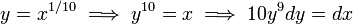 y=x^{1/10}\implies y^{10}=x\implies10y^9 dy=dx