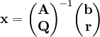 \mathbf x=\begin{pmatrix}\mathbf A\\\mathbf Q\end{pmatrix}^{-1}\begin{pmatrix}\mathbf b\\\mathbf r\end{pmatrix}