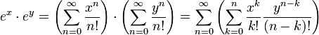 e^x\cdot e^y =\left(\sum_{n=0}^\infty \frac{x^n}{n!}\right)\cdot \left(\sum_{n=0}^\infty \frac{y^n}{n!}\right)
=\sum_{n=0}^\infty \left(\sum_{k=0}^n \frac{x^k}{k!}\frac{y^{n-k}}{(n-k)!}\right)
