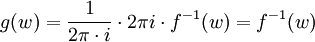 g(w)= {1\over{2\pi\cdot i}} \cdot 2\pi i\cdot f^{-1}(w)=f^{-1}(w)