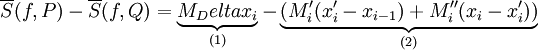 \overline S(f,P)-\overline S(f,Q)=\underbrace{M_Delta x_i}_{(1)}-\underbrace{(M_i'(x_i'-x_{i-1})+M_i''(x_i-x_i'))}_{(2)}