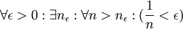 \forall \epsilon >0 : \exists n_{\epsilon}: \forall n> n_{\epsilon}: (\frac{1}{n}<\epsilon)