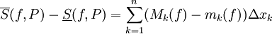 \overline S(f,P)-\underline S(f,P)=\sum_{k=1}^n (M_k(f)-m_k(f))\Delta x_k