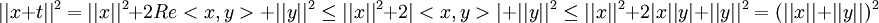 ||x+t||^2=||x||^2+2Re<x,y>+||y||^2\leq ||x||^2+2|<x,y>|+||y||^2\leq ||x||^2+2|x||y|+||y||^2=(||x||+||y||)^2