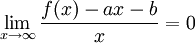 \lim_{x\rightarrow\infty}\frac{f(x)-ax-b}{x}=0