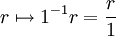 \ r \mapsto 1^{-1}r = \frac{r}{1}