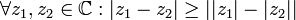 \forall z_1,z_2\in \mathbb{C}:|z_1-z_2|\geq ||z_1|-|z_2||