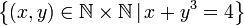 \left\{ \left(x,y\right)\in\mathbb{N\times N}\,|\,x+y^3=4\right\} 