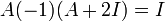 A(-1)(A+2I)=I