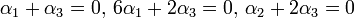 \alpha_{1}+\alpha_{3}=0,\,6\alpha_{1}+2\alpha_{3}=0,\,\alpha_{2}+2\alpha_{3}=0