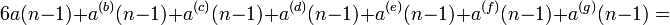 6a(n-1)+a^{(b)}(n-1)+a^{(c)}(n-1)+a^{(d)}(n-1)+a^{(e)}(n-1)+a^{(f)}(n-1)+a^{(g)}(n-1)=