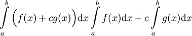 \int\limits_a^b\Big(f(x)+cg(x)\Big)\mathrm dx\int\limits_a^b f(x)\mathrm dx+c\int\limits_a^b g(x)\mathrm dx