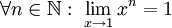 \forall n\in\mathbb N:\ \lim_{x\to1}x^n=1