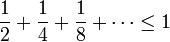 \dfrac12+\dfrac14+\dfrac18+\cdots\le1