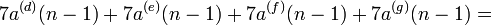 7a^{(d)}(n-1)+7a^{(e)}(n-1)+7a^{(f)}(n-1)+7a^{(g)}(n-1)=