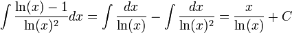 \int\frac{\ln(x)-1}{\ln(x)^2}dx=\int\frac{dx}{\ln(x)}-\int\frac{dx}{\ln(x)^2}=\frac{x}{\ln(x)}+C