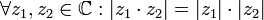 \forall z_1,z_2\in \mathbb{C}:|z_1\cdot z_2|=|z_1|\cdot |z_2|