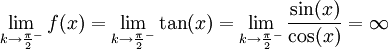 \lim_{k\to\frac\pi2^-}f(x)=\lim_{k\to\frac\pi2^-}\tan(x)=\lim_{k\to\frac\pi2^-}\frac{\sin(x)}{\cos(x)}=\infty