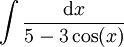 \int\frac{\mathrm dx}{5-3\cos(x)}