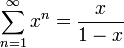 \displaystyle\sum_{n=1}^\infty x^n=\frac{x}{1-x}