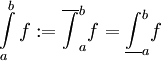 \int\limits_a^bf:=\overline{\int}_a^b f=\underline\int_a^b f