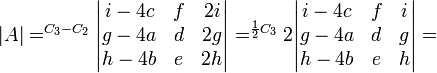 |A|=^{C_3-C_2} \begin{vmatrix}i-4c&f&2i\\g-4a&d&2g\\h-4b&e&2h\end{vmatrix}=^{\frac{1}{2}C_3}2\begin{vmatrix}i-4c&f&i\\g-4a&d&g\\h-4b&e&h\end{vmatrix}=