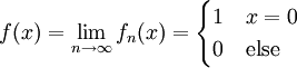 f(x)=\lim_{n\to\infty}f_n(x)=\begin{cases}1&x=0\\0&\text{else}\end{cases}