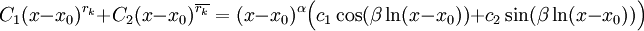 C_1(x-x_0)^{r_k}+C_2(x-x_0)^{\overline{r_k}}=(x-x_0)^\alpha\Big(c_1\cos(\beta\ln(x-x_0))+c_2\sin(\beta\ln(x-x_0))\Big)