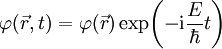 \varphi(\vec r,t)=\varphi(\vec r)\exp\!\left(-\mathrm i\frac E\hbar t\right)