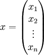 x=\begin{pmatrix}x_1\\x_2\\ \vdots \\ x_n\end{pmatrix}