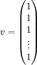 v=\begin{pmatrix}1\\1\\1\\\vdots\\1\end{pmatrix}